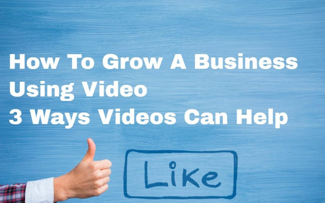 3 Ways to Use Video to Grow Your Business